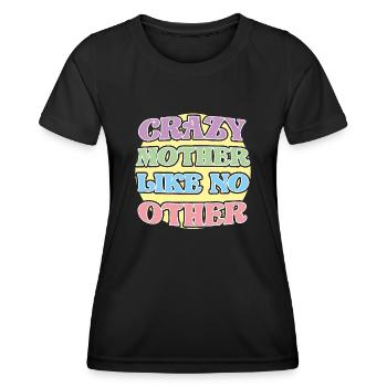 Crazy Mother like no other - Verrückte Mutter - Women's Functional T-Shirt - black - Front - AI Model Female 172 light (172cm)
