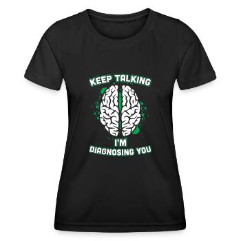 Continuez à parler, je vous diagnostique psychiatre du cerveau - T-shirt sport Femme - noir - Devant - AI Model Female 172 light (172cm)