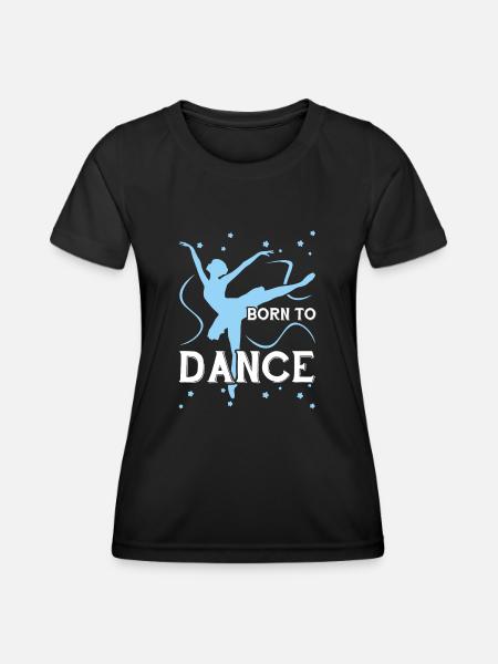 Tanz geboren um zu tanzen - Frauen Funktions-T-Shirt - Schwarz