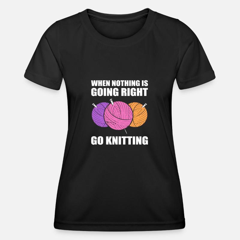 When Nothing Is Going Right, Go Knitting - Women's Functional T-Shirt - black