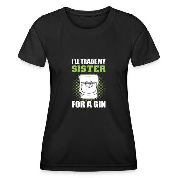 I'll Trade My Sister For A Gin - Frauen Funktions-T-Shirt - Schwarz - Vorne - AI Model Female 172 light (172cm)