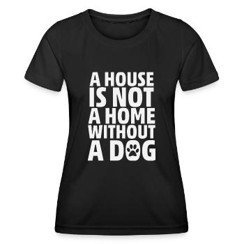 A House Is Not A Home Without A Dog - Frauen Funktions-T-Shirt - Schwarz - Vorne - AI Model Female 172 light (172cm)