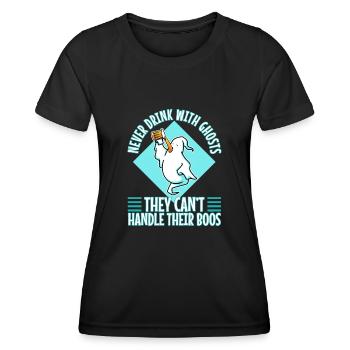 Never drink with ghosts they can't handle their - Women's Functional T-Shirt - black - Front - AI Model Female 172 light (172cm)
