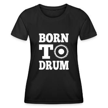Born To Drum - Funny Drummer Gift idea - Women's Functional T-Shirt - black - Front - AI Model Female 172 light (172cm)