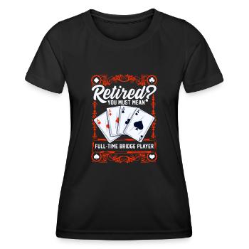 Vollzeit bridge spieler Im Ruhestand Bridge Karten - Frauen Funktions-T-Shirt - Schwarz - Vorne - AI Model Female 172 light (172cm)