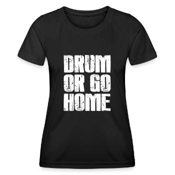 Drum Or Go Home - Funny Drummer Idée cadeau - T-shirt sport Femme - noir - Devant - AI Model Female 172 light (172cm)