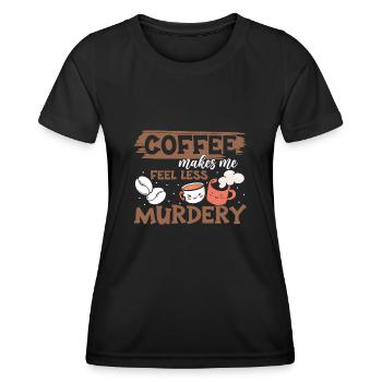Women's Coffee Makes Me Feel Less Murdery - Women's Functional T-Shirt - black - Front - AI Model Female 172 light (172cm)