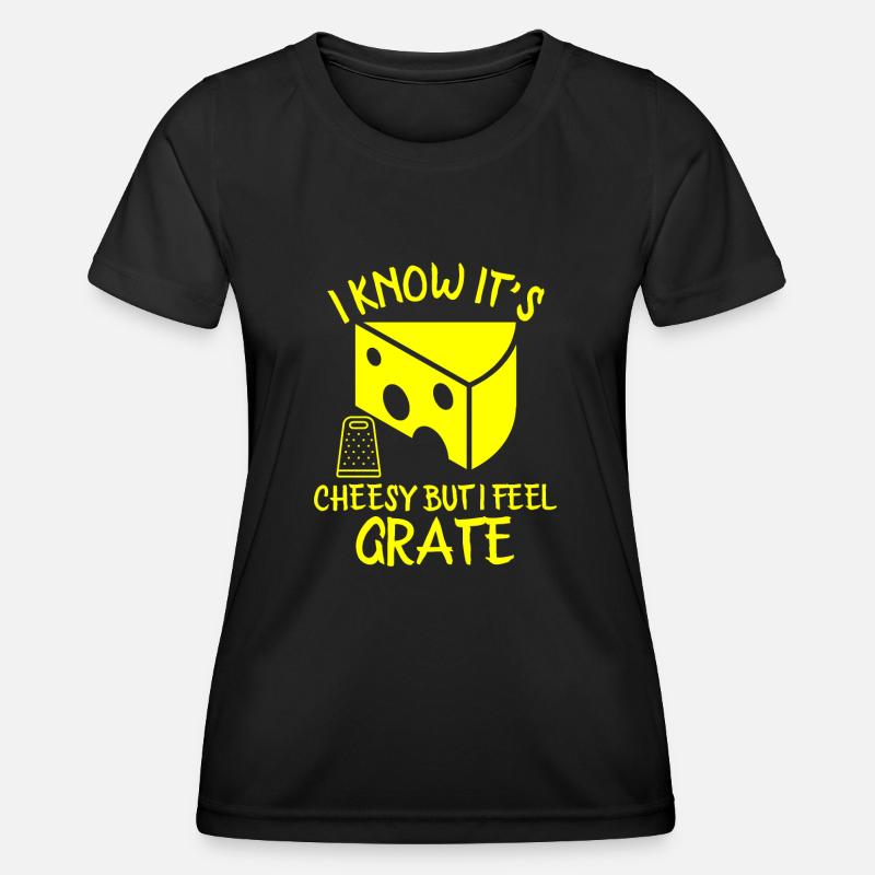 I Know It’s Cheesy But I Feel Grate - Women's Functional T-Shirt - black