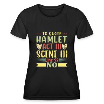 To Quote Hamlet Act III Scene Theater - Women's Functional T-Shirt - black - Front - AI Model Female 172 light (172cm)