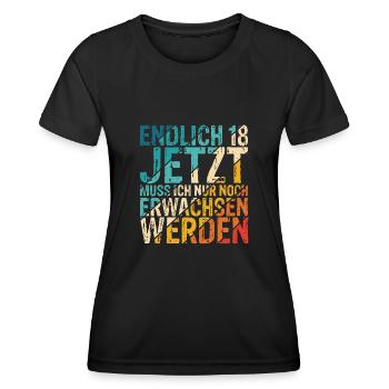 Endlich 18 Jetzt Muss Ich Nur Noch Erwachsen Werde - Frauen Funktions-T-Shirt - Schwarz - Vorne - AI Model Female 172 light (172cm)