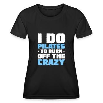 I Do Pilates To Burn Off The Crazy Exercise Fitnes - Women's Functional T-Shirt - black - Front - AI Model Female 172 light (172cm)