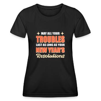 May All Your Trouble Last New Year's Resolutions - Women's Functional T-Shirt - black - Front - AI Model Female 172 light (172cm)