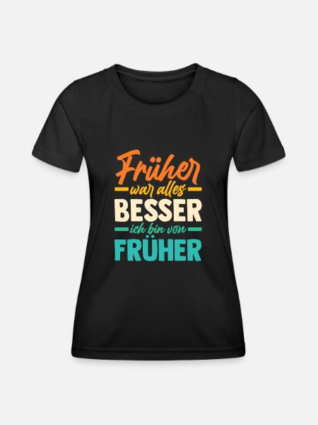 Früher War Alles Besser - Frauen Funktions-T-Shirt - Schwarz