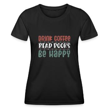 Kaffee Trinken, Bücher Lesen, Glücklich Sein - Frauen Funktions-T-Shirt - Schwarz - Vorne - AI Model Female 172 light (172cm)
