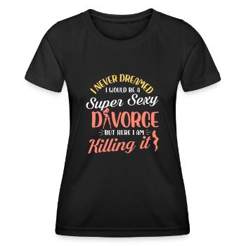 I never dreamed a super sexy divorce Design - Frauen Funktions-T-Shirt - Schwarz - Vorne - AI Model Female 172 light (172cm)