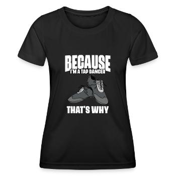 Drôle parce que je suis une danseuse de claquettes, c’est pourquoi pour les claquettes - T-shirt sport Femme - noir - Devant - AI Model Female 172 light (172cm)