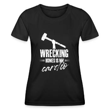 wrecking homes is my cardio Design for a - Women's Functional T-Shirt - black - Front - AI Model Female 172 light (172cm)