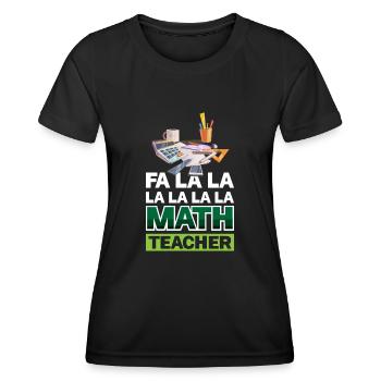 Fa La La Mathematiklehrer - Frauen Funktions-T-Shirt - Schwarz - Vorne - AI Model Female 172 light (172cm)