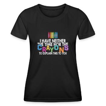 I Don't Have The Time Or The Crayons - Women's Functional T-Shirt - black - Front - AI Model Female 172 light (172cm)