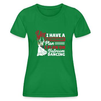Yes I Have a Retirement Plan I Plan On Ballroom - Women's Functional T-Shirt - kelly green - Front - AI Model Female 172 dark (172cm)