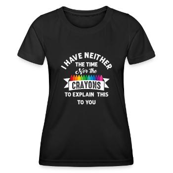I Have Neither The Time Nor The Crayons Funny - Women's Functional T-Shirt - black - Front - AI Model Female 172 light (172cm)