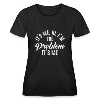 It's Me, Hi, I'm The Problem - Women's Functional T-Shirt - black - Front - AI Model Female 172 light (172cm)