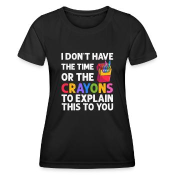 I Don't Have The Time Or The Crayons - Women's Functional T-Shirt - black - Front - AI Model Female 172 light (172cm)