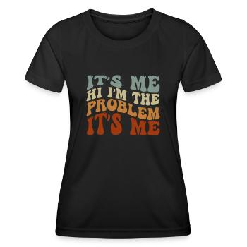It's Me, Hi, I'm The Problem - Women's Functional T-Shirt - black - Front - AI Model Female 172 light (172cm)