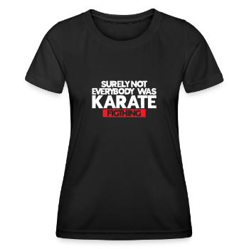 Surely Not Everybody Was Karate Fighting | Karate - Women's Functional T-Shirt - black - Front - AI Model Female 172 light (172cm)