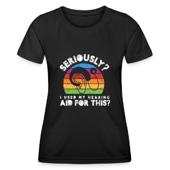 Seriously? Did I use my hearing Aid for this - Frauen Funktions-T-Shirt - Schwarz - Vorne - AI Model Female 172 light (172cm)