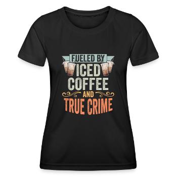 Fueled By Iced Coffee And True Crime Retro Iced - Women's Functional T-Shirt - black - Front - AI Model Female 172 light (172cm)