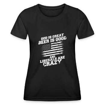 God Is Great Beer Is Good And Liberals Are Crazy - Women's Functional T-Shirt - black - Front - AI Model Female 172 light (172cm)