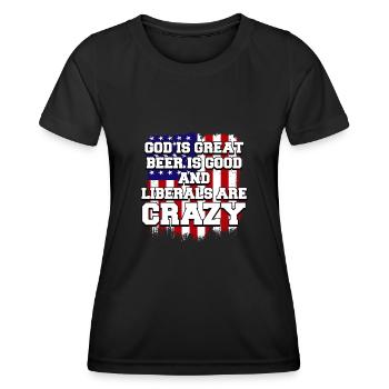 God Is Great Beer Is Good And Liberals Are Crazy - Women's Functional T-Shirt - black - Front - AI Model Female 172 light (172cm)