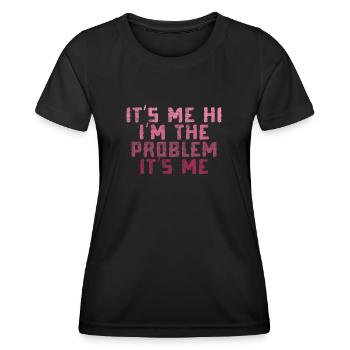 It's Me, Hi, I'm The Problem - Women's Functional T-Shirt - black - Front - AI Model Female 172 light (172cm)