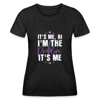 It's Me, Hi, I'm The Problem - Women's Functional T-Shirt - black - Front - AI Model Female 172 light (172cm)