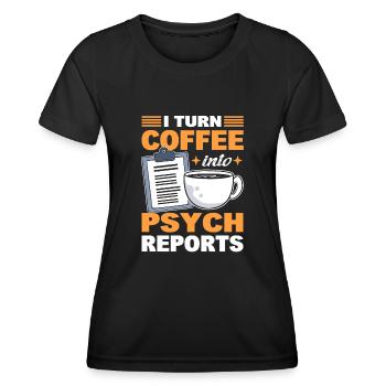 I Turn Coffee Into Psych Reports Psychologist - Women's Functional T-Shirt - black - Front - AI Model Female 172 light (172cm)