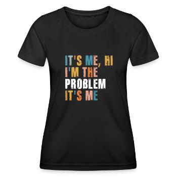 It's Me, Hi, I'm The Problem - Women's Functional T-Shirt - black - Front - AI Model Female 172 light (172cm)
