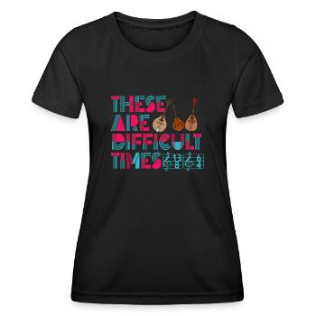 Dies sind schwierige Zeiten lustiges Musik-Wortspiel - Frauen Funktions-T-Shirt - Schwarz - Vorne - AI Model Female 172 light (172cm)