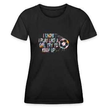 Ich weiß, dass ich wie ein Mädchen spiele und versuche, Schritt zu halten - Frauen Funktions-T-Shirt - Schwarz - Vorne - AI Model Female 172 light (172cm)
