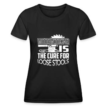 Woodworking Is The Cure For Loose Stools - Women's Functional T-Shirt - black - Front - AI Model Female 172 light (172cm)
