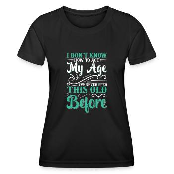 Ich Weiß Nicht Wie Ich In Meinem Alter Handeln - Frauen Funktions-T-Shirt - Schwarz - Vorne - AI Model Female 172 light (172cm)