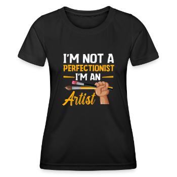 I'm Not A Perfectionist I'm An Artist - Women's Functional T-Shirt - black - Front - AI Model Female 172 light (172cm)