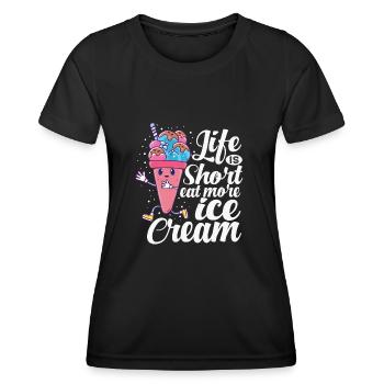 La vie est courte - Mangez plus d’amateurs de glaces à la crème glacée - T-shirt sport Femme - noir - Devant - AI Model Female 172 light (172cm)