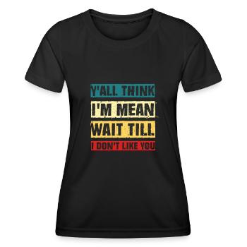 Funny y'all think i'm mean wait till i don't like - Women's Functional T-Shirt - black - Front - AI Model Female 172 light (172cm)