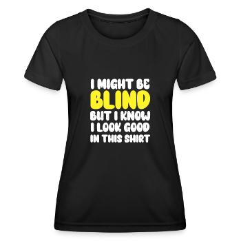 Ich bin vielleicht blind, aber ich weiß, dass ich darin gut aussehe - Frauen Funktions-T-Shirt - Schwarz - Vorne - AI Model Female 172 light (172cm)