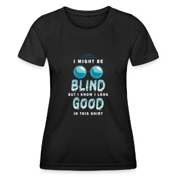 Ich bin vielleicht blind, aber ich weiß, dass ich darin gut aussehe - Frauen Funktions-T-Shirt - Schwarz - Vorne - AI Model Female 172 light (172cm)