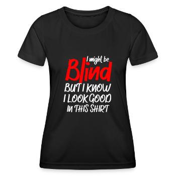 Ich bin vielleicht blind, aber ich weiß, dass ich darin gut aussehe - Frauen Funktions-T-Shirt - Schwarz - Vorne - AI Model Female 172 light (172cm)