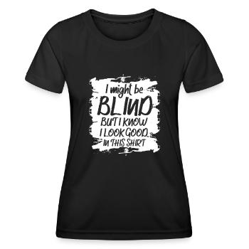 Ich bin vielleicht blind, aber ich weiß, dass ich darin gut aussehe - Frauen Funktions-T-Shirt - Schwarz - Vorne - AI Model Female 172 light (172cm)