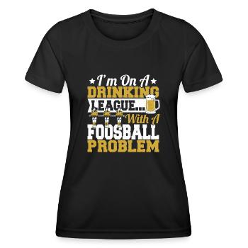 I'm On A Drinking League With A Foosball Table Soc - Women's Functional T-Shirt - black - Front - AI Model Female 172 light (172cm)