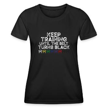 Keep Training Until Belt Turns Black Martial Arts - Women's Functional T-Shirt - black - Front - AI Model Female 172 light (172cm)
